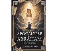 The Apocalypse of Abraham: A Prophetic Journey to the End of Days