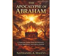The Apocalypse of Abraham: A Timeless Vision That Illuminates Faith Obedience and Eternal Purpose