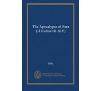 The Apocalypse of Ezra (II Esdras III-XIV)