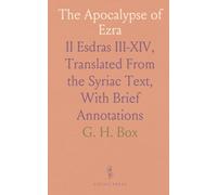 The Apocalypse of Ezra: II Esdras III-XIV, Translated From the Syriac Text, With Brief Annotations