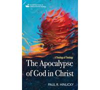 The Apocalypse of God in Christ: A Theology of Theology (Reconstructions in Lutheran Doctrinal Theology)