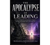 The Apocalypse of Leadership: How the Old Model of Leadership Quietly Collapsed - and What the Sovereign Leader Is Becoming Next