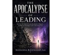 The Apocalypse of Leadership: How the Old Model of Leadership Quietly Collapsed - and What the Sovereign Leader Is Becoming Next