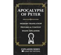 The Apocalypse of Peter: A Modern English Translation with Historical Context and Inline Explainers (Clear Text Explainer Series)