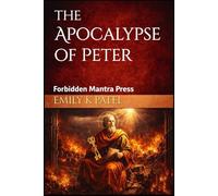 The Apocalypse of Peter: Visions of Judgment, Mercy, and the Forgotten Afterlife. An Ancient Christian Vision of Heaven, Hell, and Divine Mercy Suppressed by the Early Church (NAG HAMMADI SERIES)