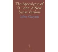 The Apocalypse of St. John: A New Syriac Version: Edited from Earl of Crawford's Ms., with Notes on Syriac and Greek Texts