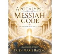 The Apocalypse of the Messiah Code: The Divine Architecture of Glory!