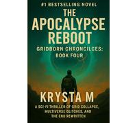 The Apocalypse Reboot: A Sci-Fi Thriller of Grid Collapse, Multiverse Glitches, and the End Rewritten