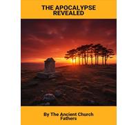 The Apocalypse Revealed: By The Ancient Church Fathers