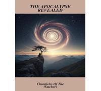 The Apocalypse Revealed: Chronicles Of The Watchers