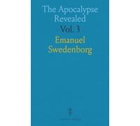 The Apocalypse Revealed: Wherein Are Disclosed the Arcana There Foretold, Which Have Hitherto Remained Concealed