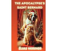 The Apocalypse's Saint Bernard: A Philosophical Cat's Tale of Exile, Survival, and Reluctant Redemption
