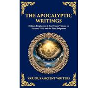The Apocalyptic Writings: Hidden Prophecies & End-Times Visions on Heaven, Hell, and the Final Judgment: 170 (Library of Alexandria)