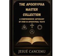 The Apocrypha Master Collection: A comprehensive anthology of over 18 apocryphal texts