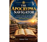 THE APOCRYPHA NAVIGATOR: A Guide to Study the Apocrypha, Pseudepigrapha & Biblical Lost Books with Reading Plans