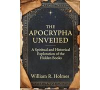 The Apocrypha Unveiled: A Spiritual and Historical Exploration of the Hidden Books