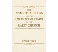 The Apocryphal Books and the Emergence of Canon in the Early Church