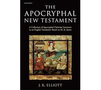 The Apocryphal New Testament: A Collection of Apocryphal Christian Literature in an English Translation