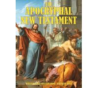 THE APOCRYPHAL NEW TESTAMENT: BEING ALL THE GOSPELS, EPISTLES AND OTHER PIECES