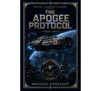 The Apogee Protocol: A Military Academy Space Opera of Imperial Command, Humanitarian Intervention, and Frontier Conquest (Orbital Command Academy)