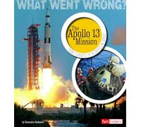 The Apollo 13 Mission: Core Events of a Crisis in Space (Fact Finders: What Went Wrong?)