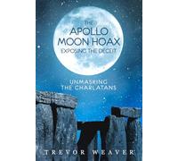 THE APOLLO MOON HOAX: EXPOSING THE DECEIT: UNMASKING THE CHARLATANS