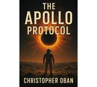 The Apollo Protocol: The signal never stopped. We just stopped listening: A Gripping Psychological Science Fiction Thriller About a Lost Moon Mission and a Deadly Signal
