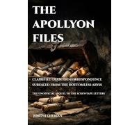 THE APOLLYON FILES: CLASSIFIED DIABOLIC CORRESPONDENCE SURFACED FROM THE BOTTOMLESS ABYSS -- THE UNOFFICIAL SEQUEL TO THE SCREWTAPE LETTERS