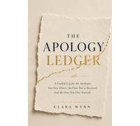 THE APOLOGY LEDGER: A guided log for the apologies you owe others, the ones you've received, and the ones you owe yourself