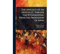 The Apology of an Officer [T. Thrush] for Withdrawing From the Profession of Arms