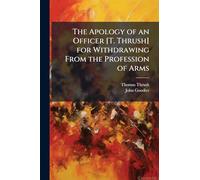 The Apology of an Officer [T. Thrush] for Withdrawing From the Profession of Arms