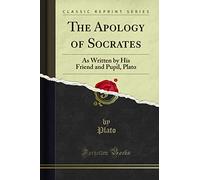 The Apology of Socrates: As Written by His Friend and Pupil (Classic Reprint)