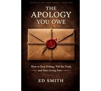 The Apology You Owe: How to Stop Hiding, Tell the Truth, and Start Living Free (Living in the Light Series)