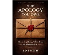 The Apology You Owe: How to Stop Hiding, Tell the Truth, and Start Living Free (Living in the Light Series)