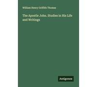 The Apostle John. Studies in His Life and Writings