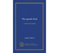 The apostle Paul: a sketch of his doctrine