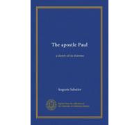 The apostle Paul: a sketch of his doctrine