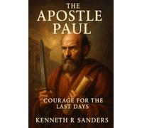 The Apostle Paul: Courage For The Last Days (Voices of The Apostles)