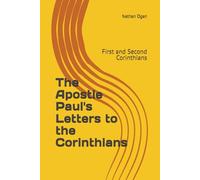 The Apostle Paul's Letters to the Corinthians: First and Second Corinthians (Covenantal Exegesis of the New Testament: A Commentary Series by Dr. Nathan Ogan)