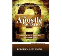 The Apostle Question: Exploring the Role of Apostles in the New Testament Church: 1 (Ministerial Endowments)