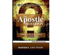 The Apostle Question: Exploring the Role of Apostles in the New Testament Church: 3 (Ministerial Endowments)