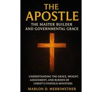 The Apostle: The Master Builder and Governmental Grace (The Five-Fold Graces of The Church of Jesus Christ)