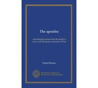 The apostles: including the period from the death of Jesus until the greater missions of Paul