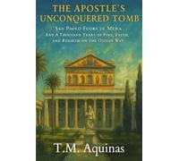 The Apostle's Unconquered Tomb: San Paolo Fuori le Mura And A Thousand Years of Fire, Faith, and Rebirth on the Ostian Way (Pilgrimage to the Sacred: Italy's Holy Shrines)