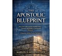 The Apostolic Blueprint: A Manual For Building Churches That Endure