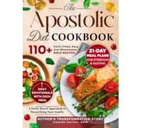 The Apostolic Diet Cookbook: 110+ Faith-Filled, Easy and Wholesome Bible Recipes with 21-Day Practical Meal Plans for Everyday and Fasting | Author’s Transformation Story