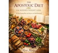 The Apostolic Diet for Modern Weight Loss: 28-Day Fasting Plan with Recipes and Faith Renewal