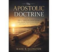 The Apostolic Doctrine: Biblical Guide to the Original Teachings of the Apostles, Sound Christian Doctrine, and Living the New Testament Faith