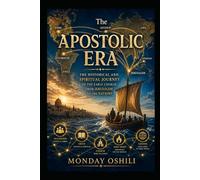 THE APOSTOLIC ERA: From the Final Words of Jesus to the Martyrdom of the Apostles and the Birth of a Global Church