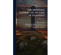 The Apostolic Fathers ... by the Late J.B. Lightfoot